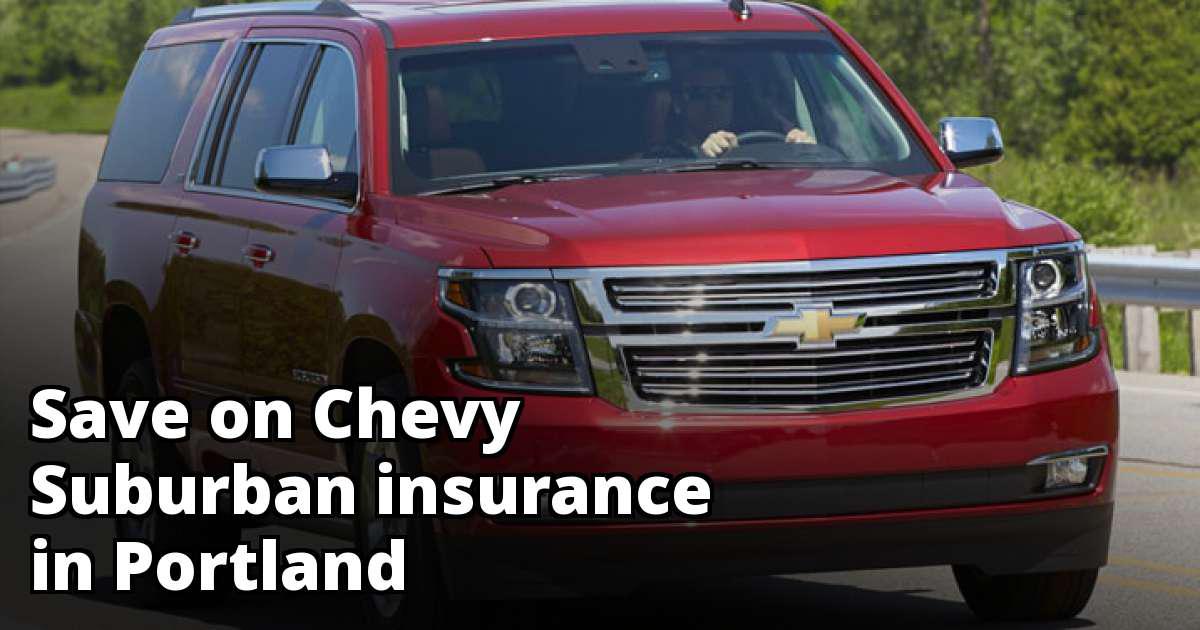 Compare Chevy Suburban Insurance Quotes in Portland Oregon