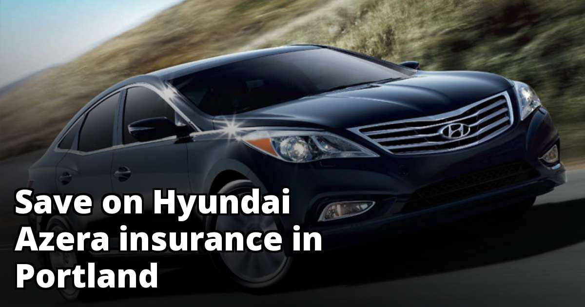Hyundai Azera Insurance Rate Quotes in Portland, OR