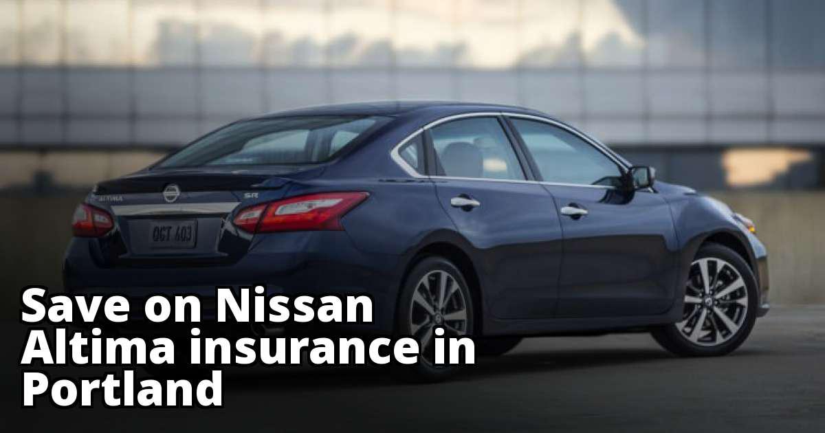 Compare Nissan Altima Insurance Quotes in Portland Oregon